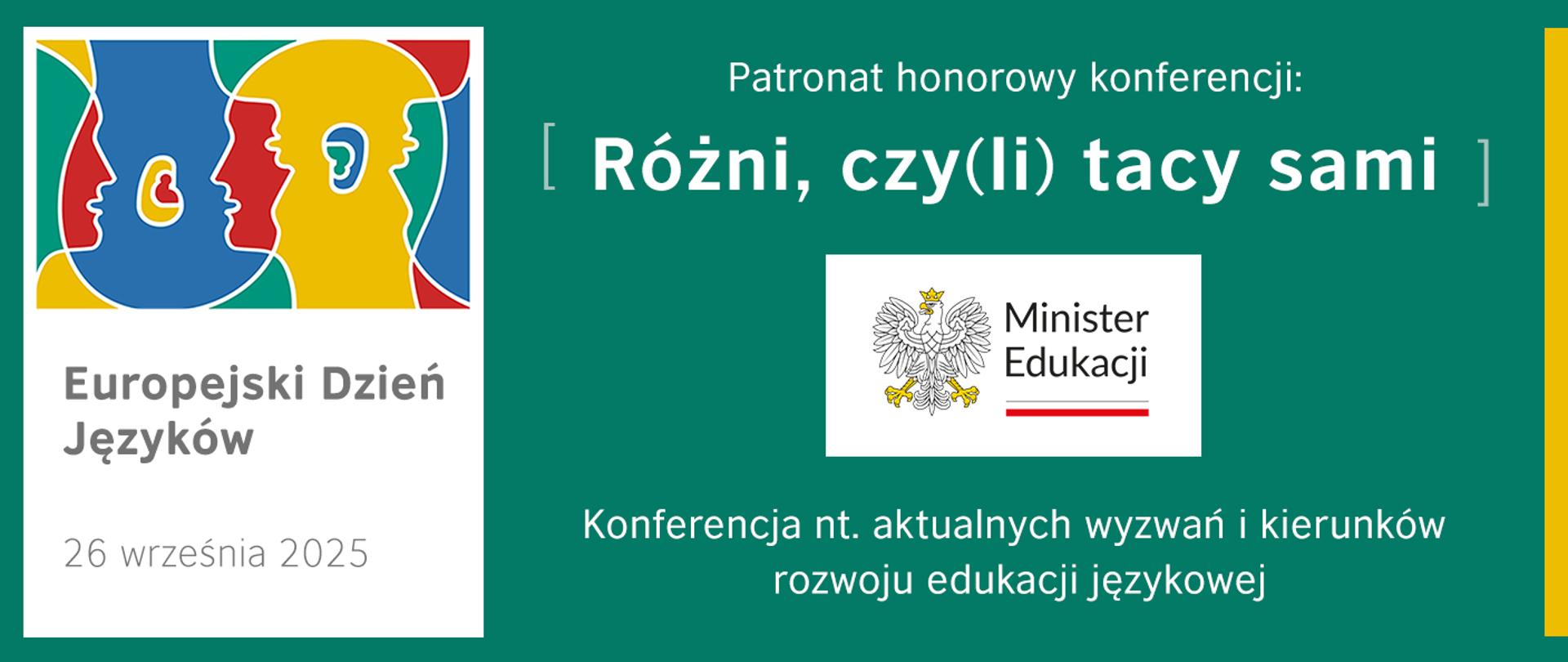 Grafika reklamująca konferencję „Różni, czy(li) tacy sami” z okazji Europejskiego Dnia Języków, 26 września 2025 roku. Po lewej stronie grafiki znajduje się abstrakcyjny rysunek przedstawiający cztery profile głów, każdy w innym kolorze, symbolizujący różnorodność. Pod spodem widnieje napis „Europejski Dzień Języków” oraz data. Po prawej stronie, na zielonym tle, umieszczono logo Ministerstwa Edukacji. Pod nim znajduje się informacja, że jest to „Konferencja nt. aktualnych wyzwań i kierunków rozwoju edukacji językowej”.