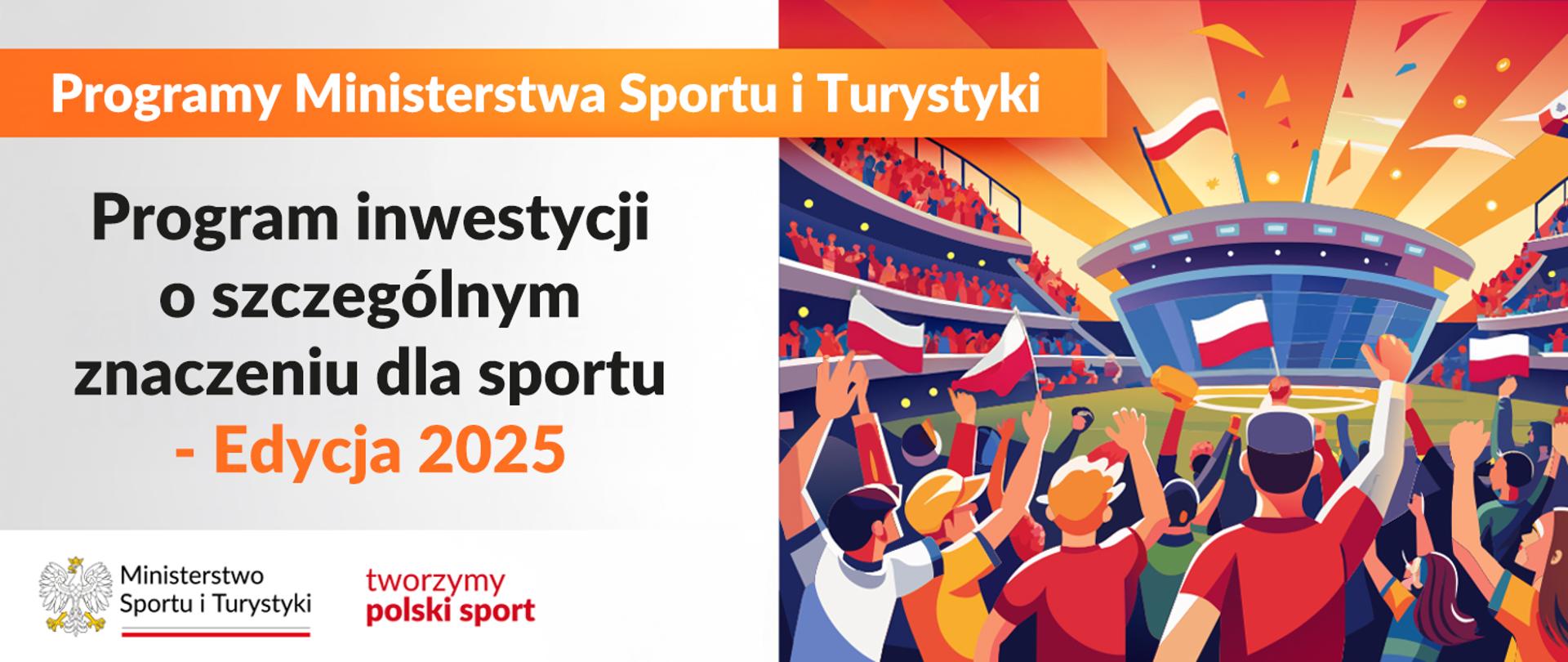 Grafika programu inwestycji o szczególnym znaczeniu dla sportu - Edycja 2025. Po prawej stronie ilustracja kibiców na stadionie, po lewej stronie nazwa programu oraz logo ministerstwa