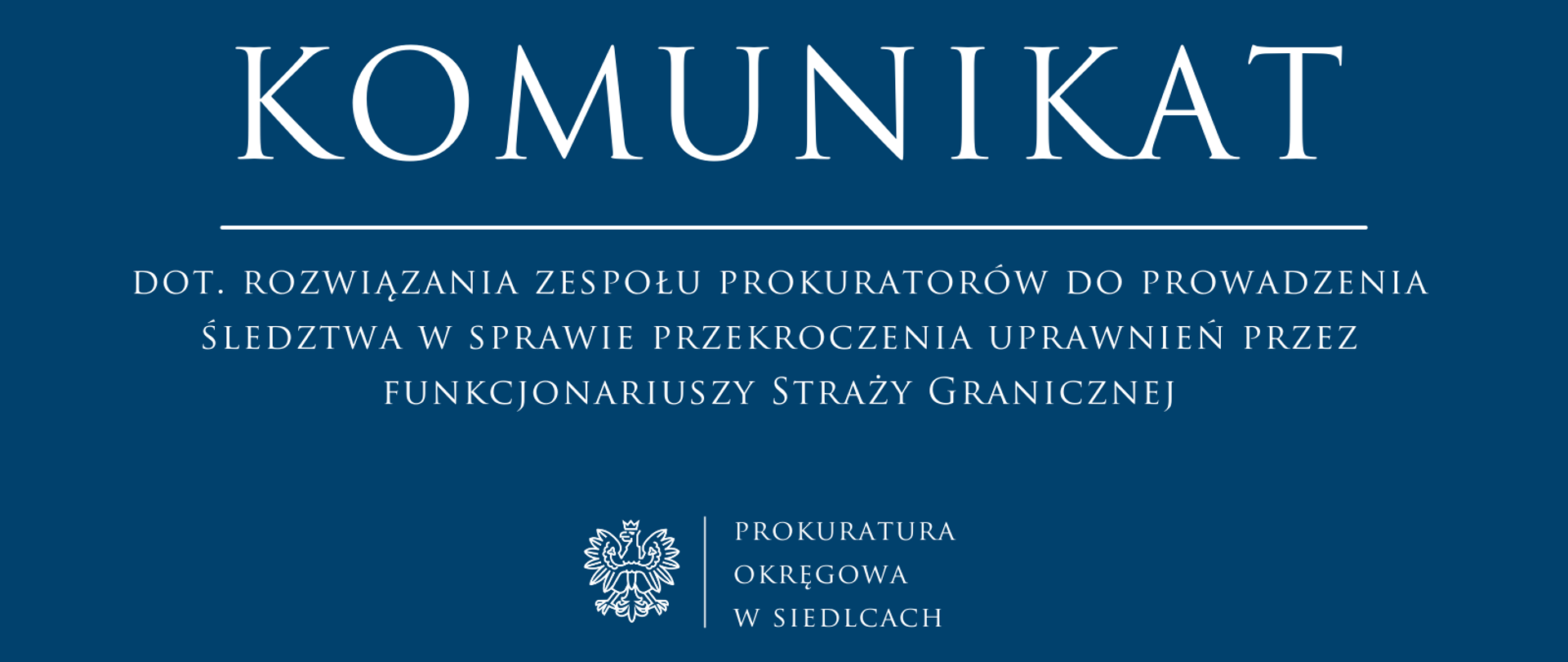 Komunikat dot. rozwiązania zespołu prokuratorów do prowadzenia śledztwa w sprawie przekroczenia uprawnień przez funkcjonariuszy Straży Granicznej