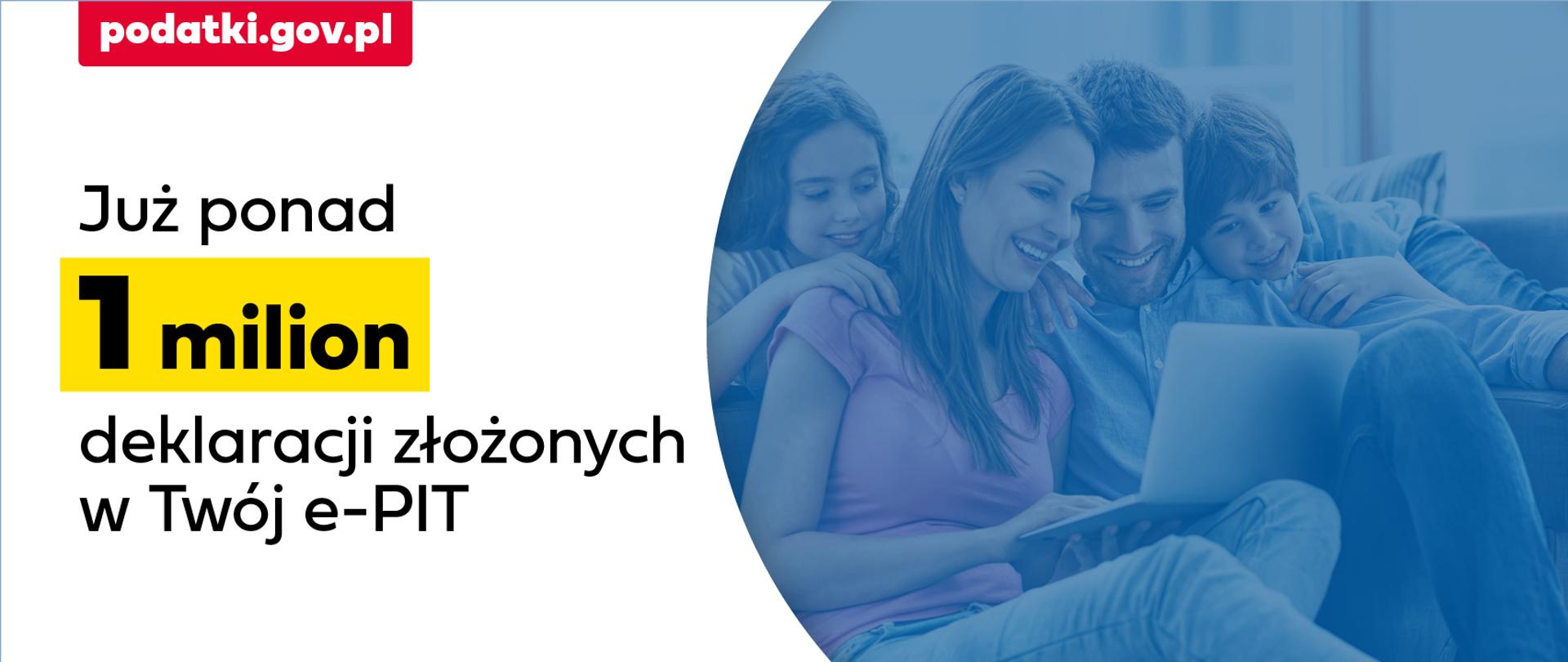 Grafika z napisem Już ponad 1 milion deklaracji złożonych w Twój e-PIT.
Adres strony www.podatki.gov.pl. Na zdjęciu cztery osoby przy komputerze