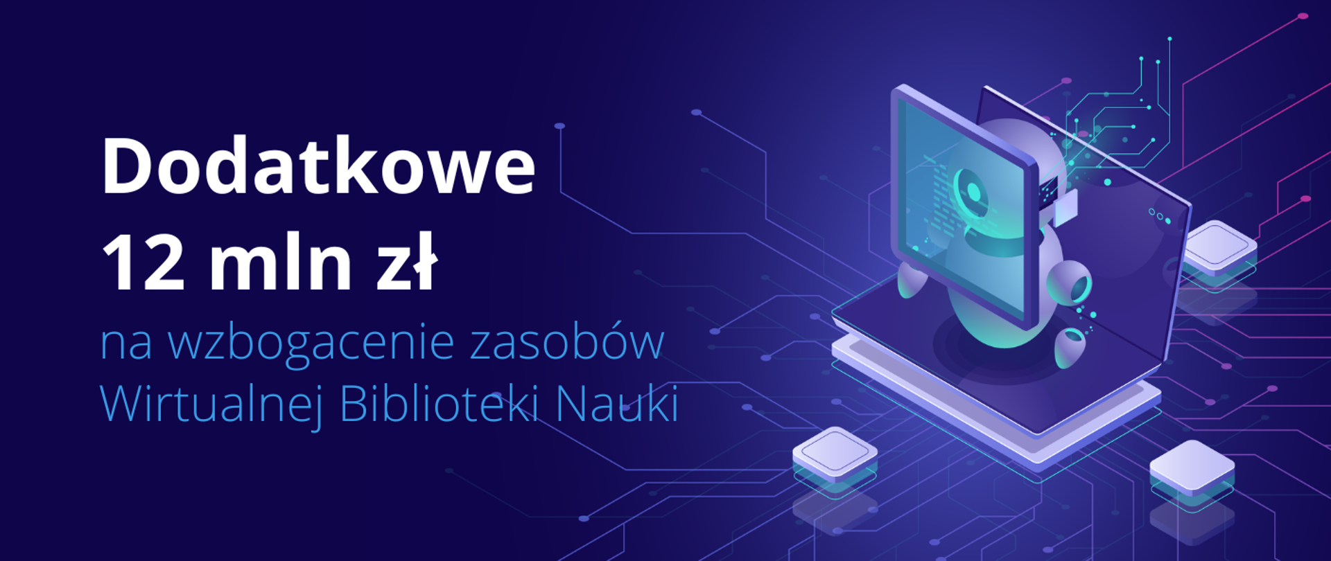 Dodatkowe 12 mln zł na wzbogacenie zasobów Wirtualnej Biblioteki Nauki
