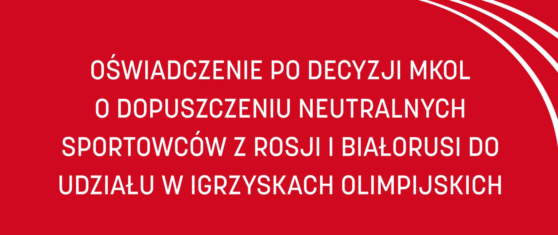 Oświadczenie po decyzji MKOL o dopuszczeniu neutralnych sportowców z Rosji i Białorusi do udziału w Igrzyskach Olimpijskich w Paryżu