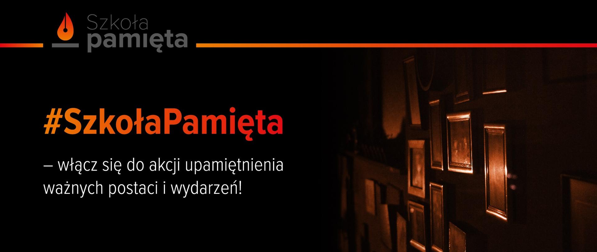 Napis o treści: #Szkoła pamięta - włącz się do akcji upamiętnienia ważnych postaci i wydarzeń