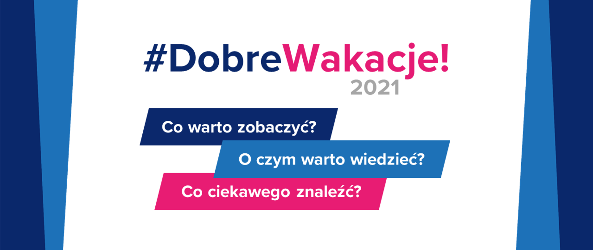 Po prawej i lewej stronie asymetryczne niebiesko-grantowe paski. Na górze logotyp Ministerstwa Edukacji i Nauki. Na białym tle napis #DobreWakacje 2021. Poniżej na 3 paskach w kształcie trapezów napisy: na grantowym - Co warto zobaczyć? na niebieskim - O czym warto wiedzieć? na różowym - Co ciekawego zobaczyć?