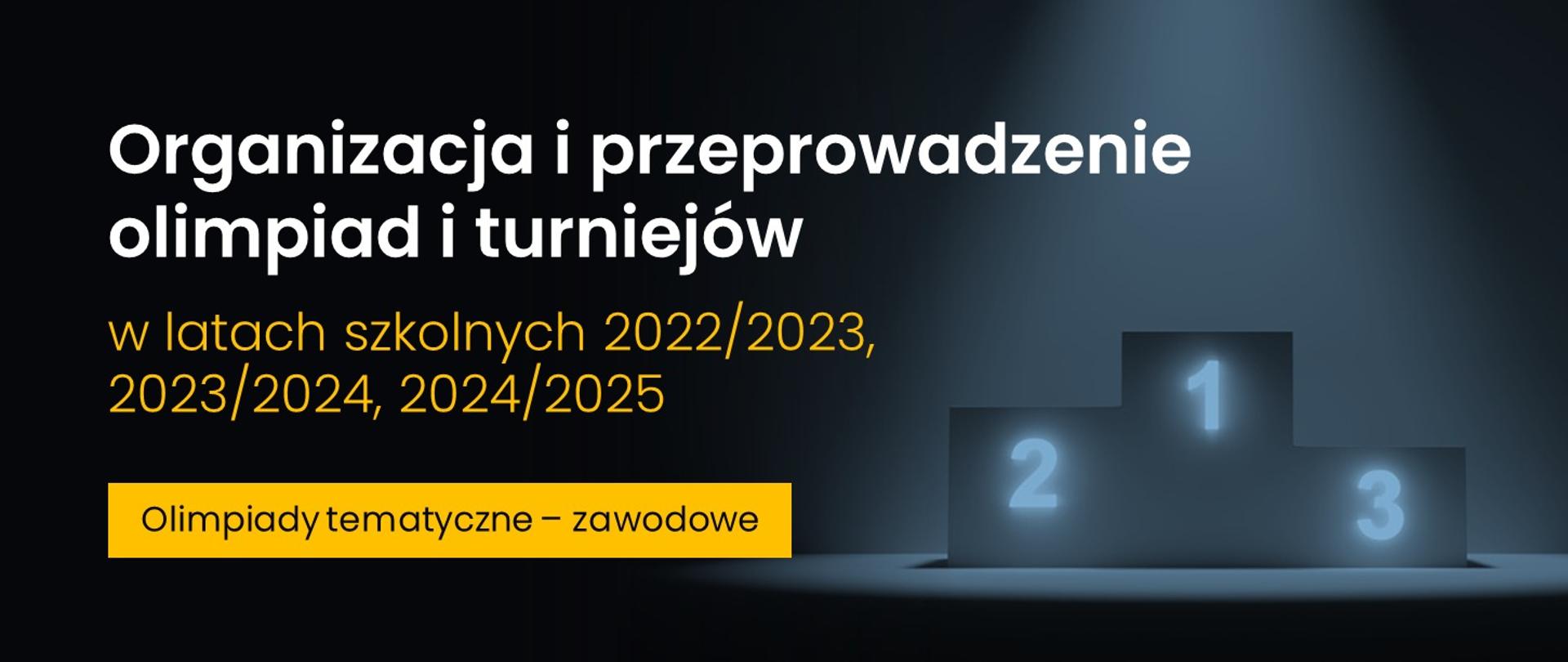 grafika informująca o zasadach przeprowadzania olimpiad, Na środku jest napis Organizacja i przeprowadzanie turniejów w latach 2023/2024, 2024/2025, olimpiady tematyczno - zawodowe, po prawej stronie znajduje się podjum.