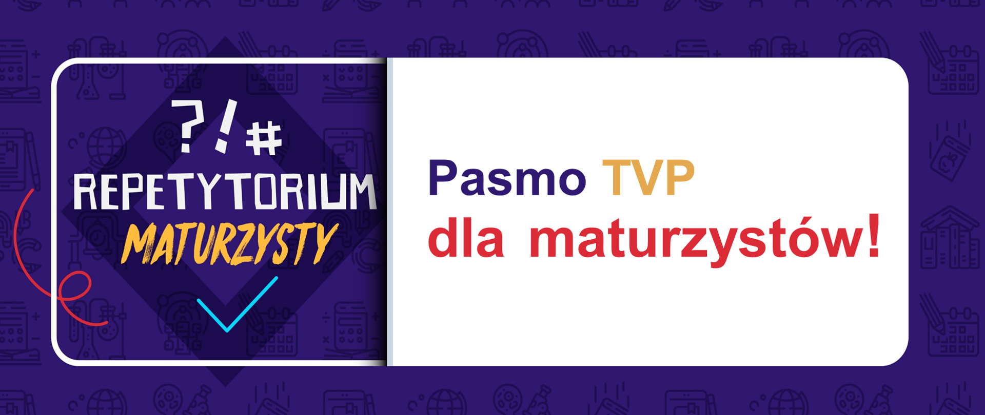 Po lewej stronie znak zapytania, wykrzyknik i hasztag, pod spodem napis Repetytorium Maturzysty. Po prawej stronie napis na białym tle: Pasmo TVP dla maturzystów. Ciemne tło z ikonkami globusów, mikroskopów, notatników, urządzeń laboratoryjnych.