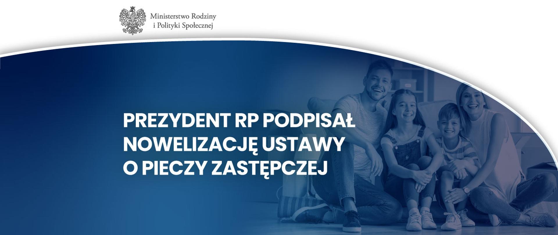Prezydent RP podpisał nowelizację ustawy o pieczy zastępczej