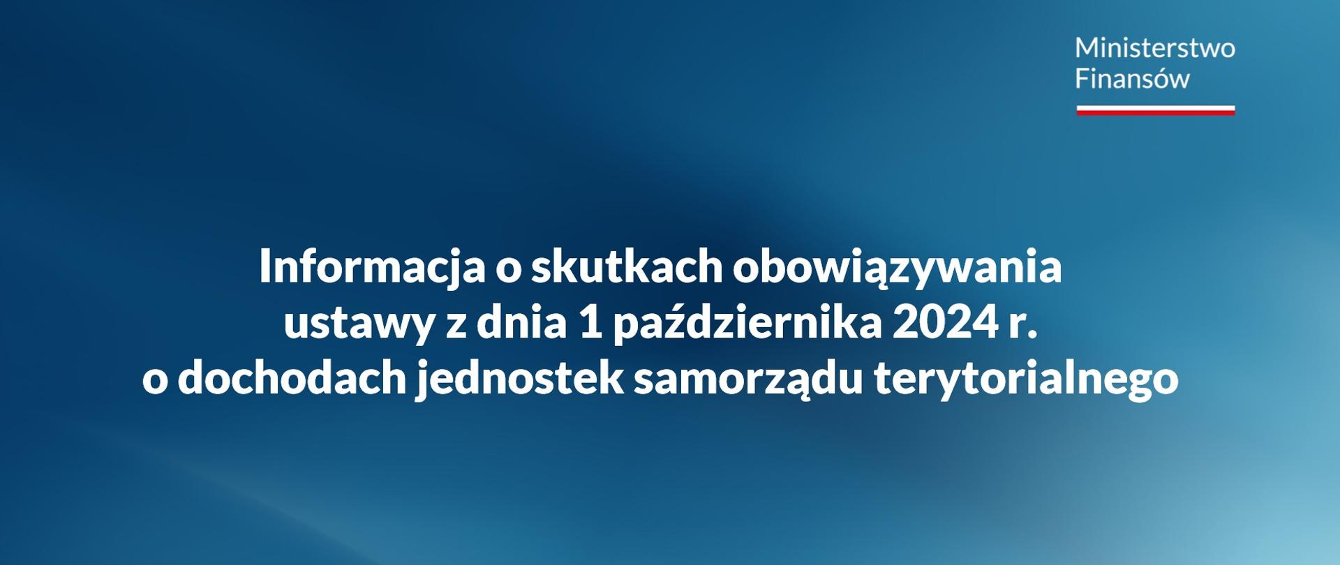 Grafika z napisem Informacja o skutkach obowiązywania ustawy z dnia 1 października 2024 r. o dochodach jednostek samorządu terytorialnego