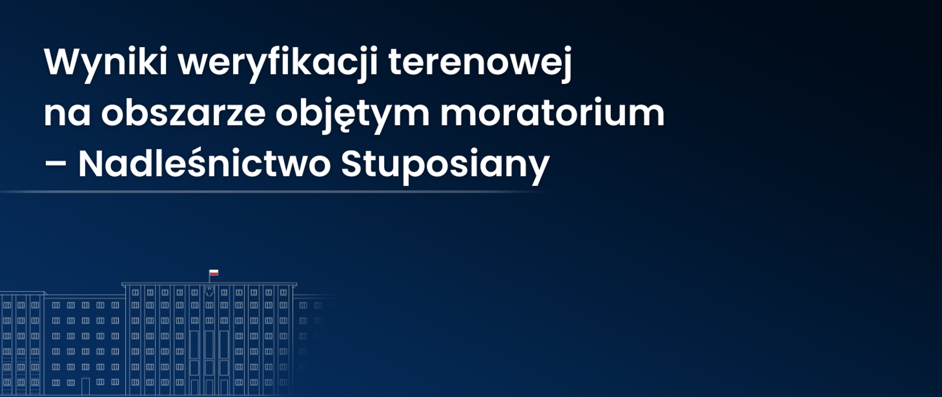 Wyniki weryfikacji terenowej na obszarze objętym moratorium – Nadleśnictwo Stuposiany