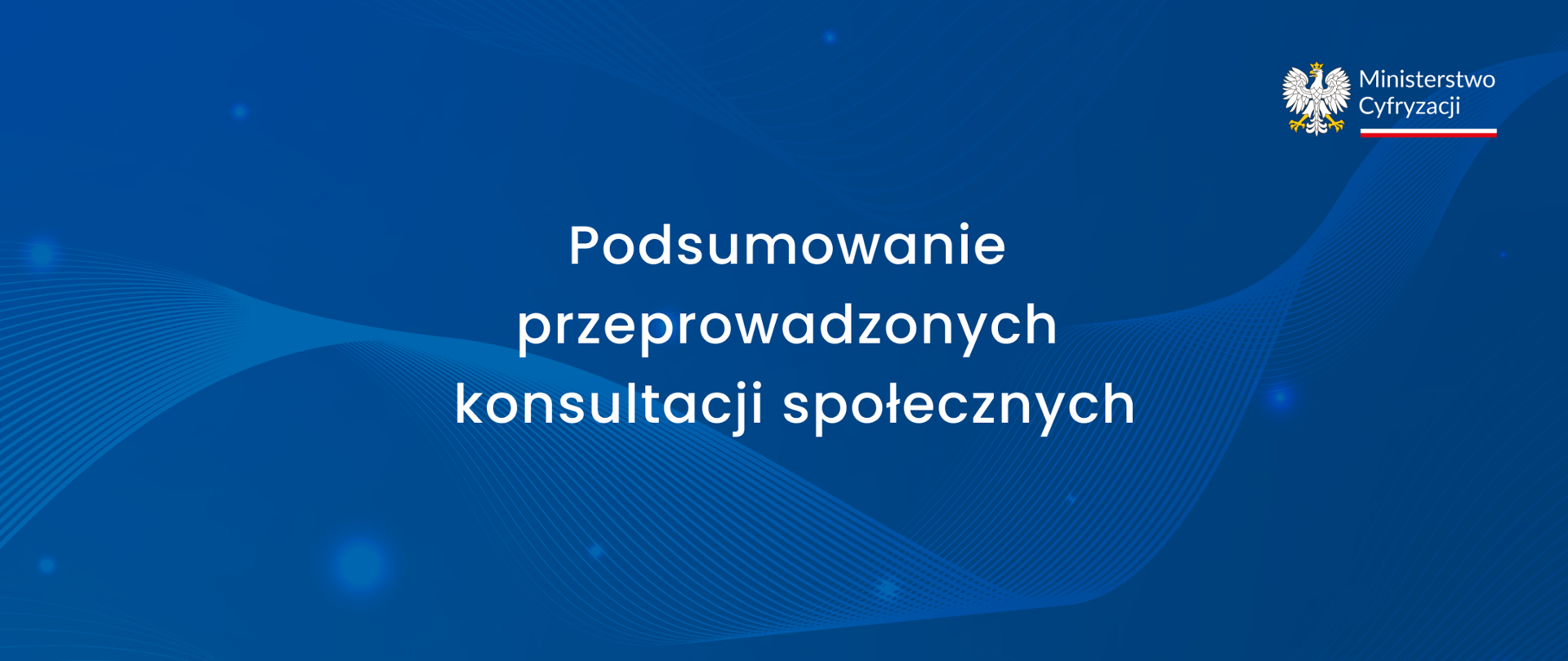 Na granatowym tle widnieje napis - Podsumowanie przeprowadzonych konsultacji społecznych, w górnym prawym rogu widnieje Logo Ministerstwa Cyfryzacji 