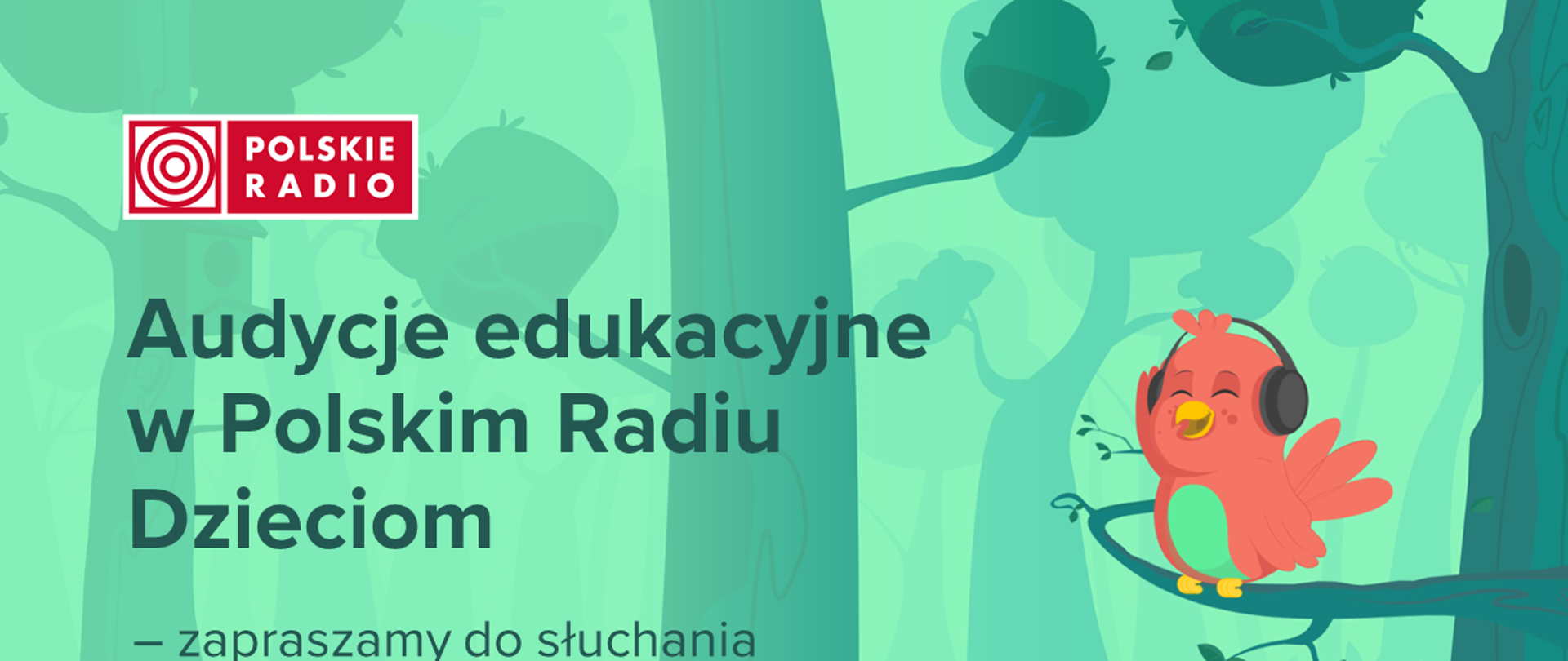 Na górze logotyp polskiego radia, poniżej napis audycje edukacyjne w polskim radiu dzieciom - zapraszamy do słuchania. Po lewej stronie ptaszek ze słuchawkami na uszach. Całość na tle lasu. 