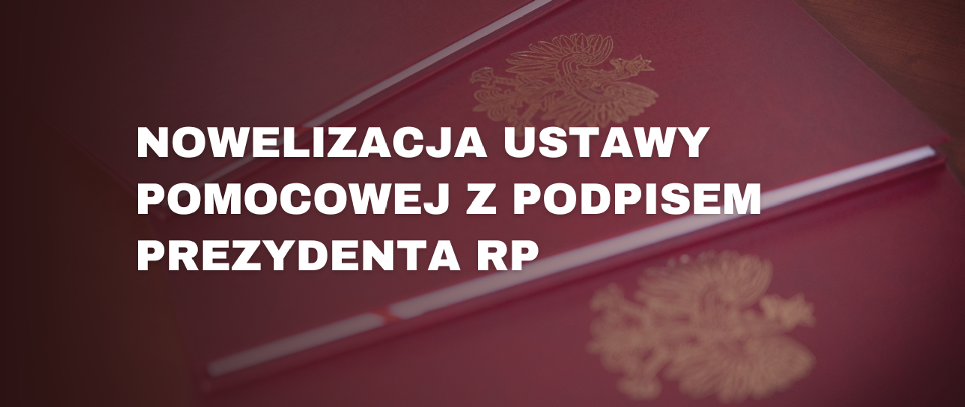 Nowelizacja ustawy pomocowej z podpisem Prezydenta RP