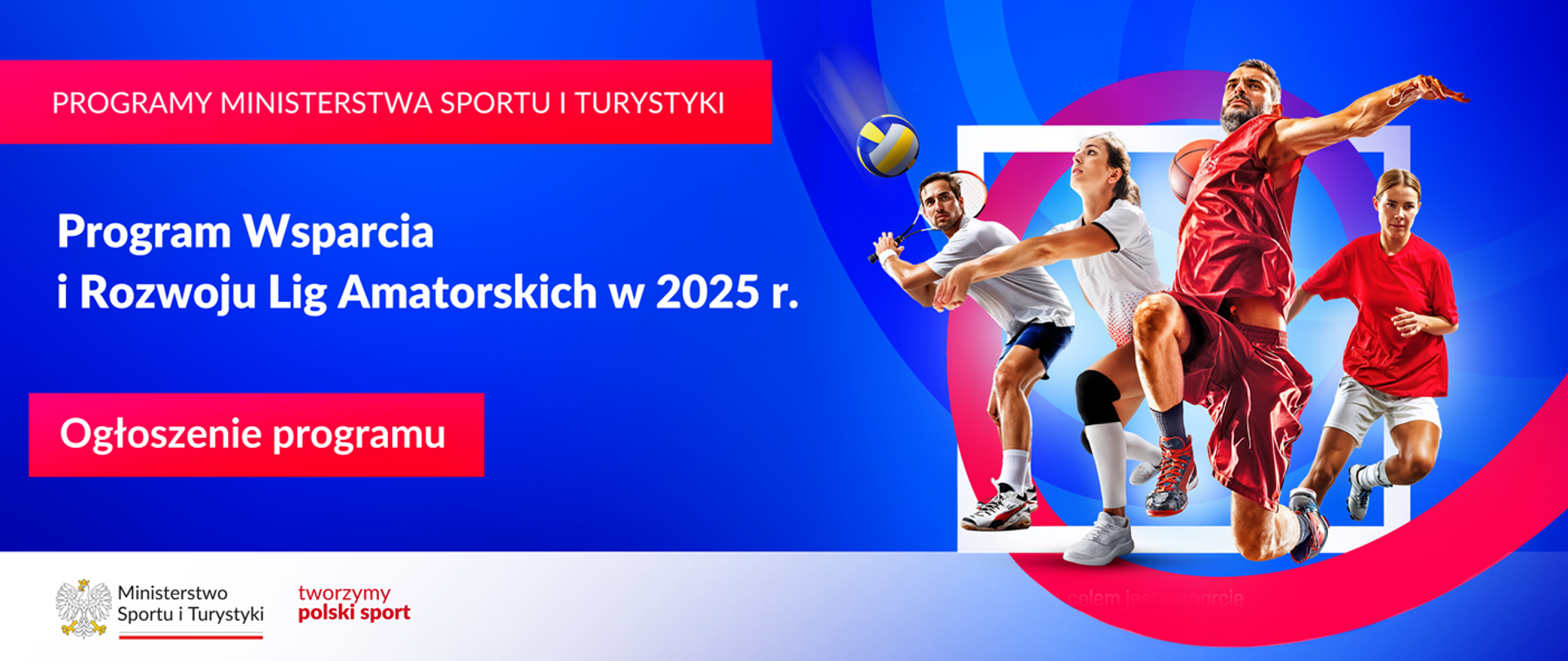 Grafika z dużym napisem w lewym górnym rogu: "Programu Ministerstwa Sportu i Turystyki", poniżej: "Program Wsparcia i Rozwoju Lig Amatorskich w 2025 r. Ogłoszenie programu". W lewym dolnym rogu logo MSiT oraz hasło tworzymy polski sport. Po prawej stronie zawodniczki i zawodnicy różnych dyscyplin.