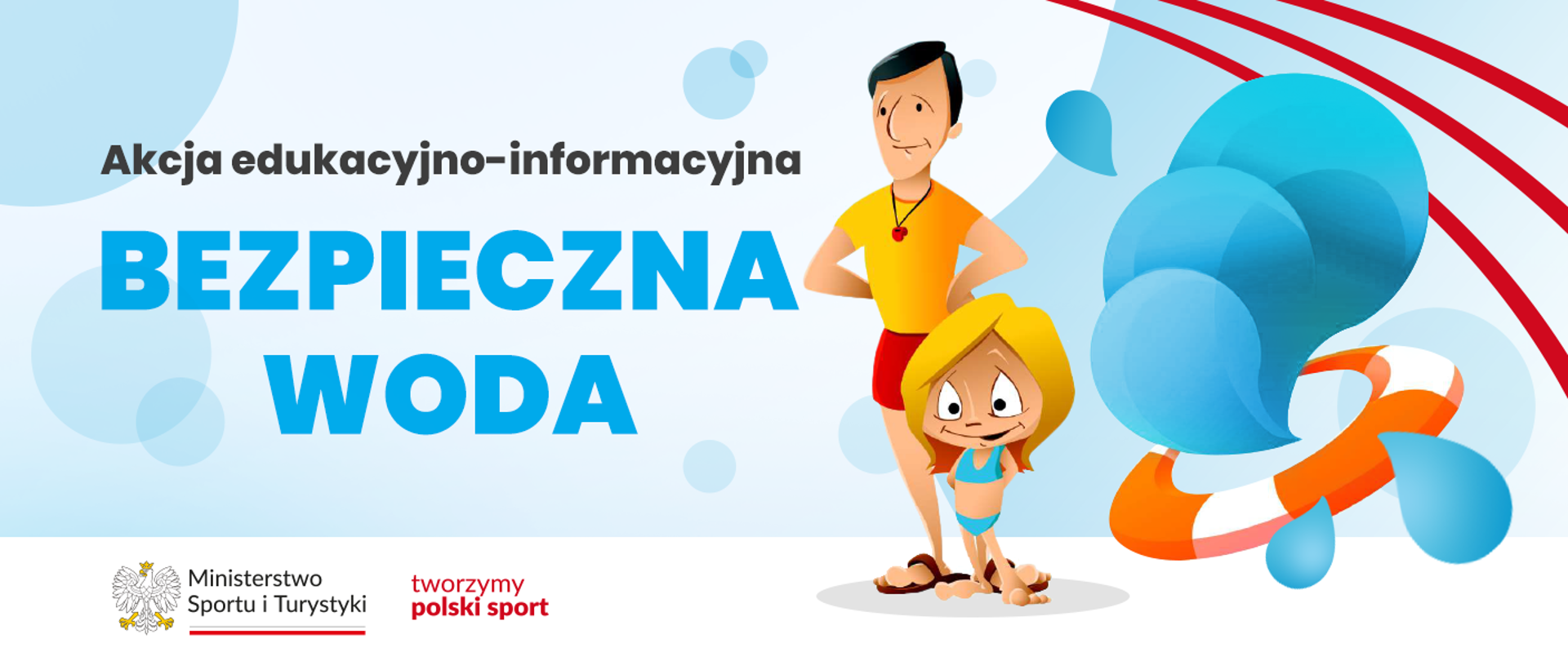 grafika akcji bezpieczna woda. Po prawej stronie grafika kropel wody oraz koła ratunkowego oraz dziecka z ratownikiem. Po lewej stronie nazwa akcji, w dolnym lewym rogu logo ministerstwa oraz slogan.